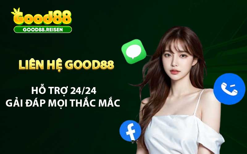 Liên Hệ Good88 Hỗ Trợ 24/24